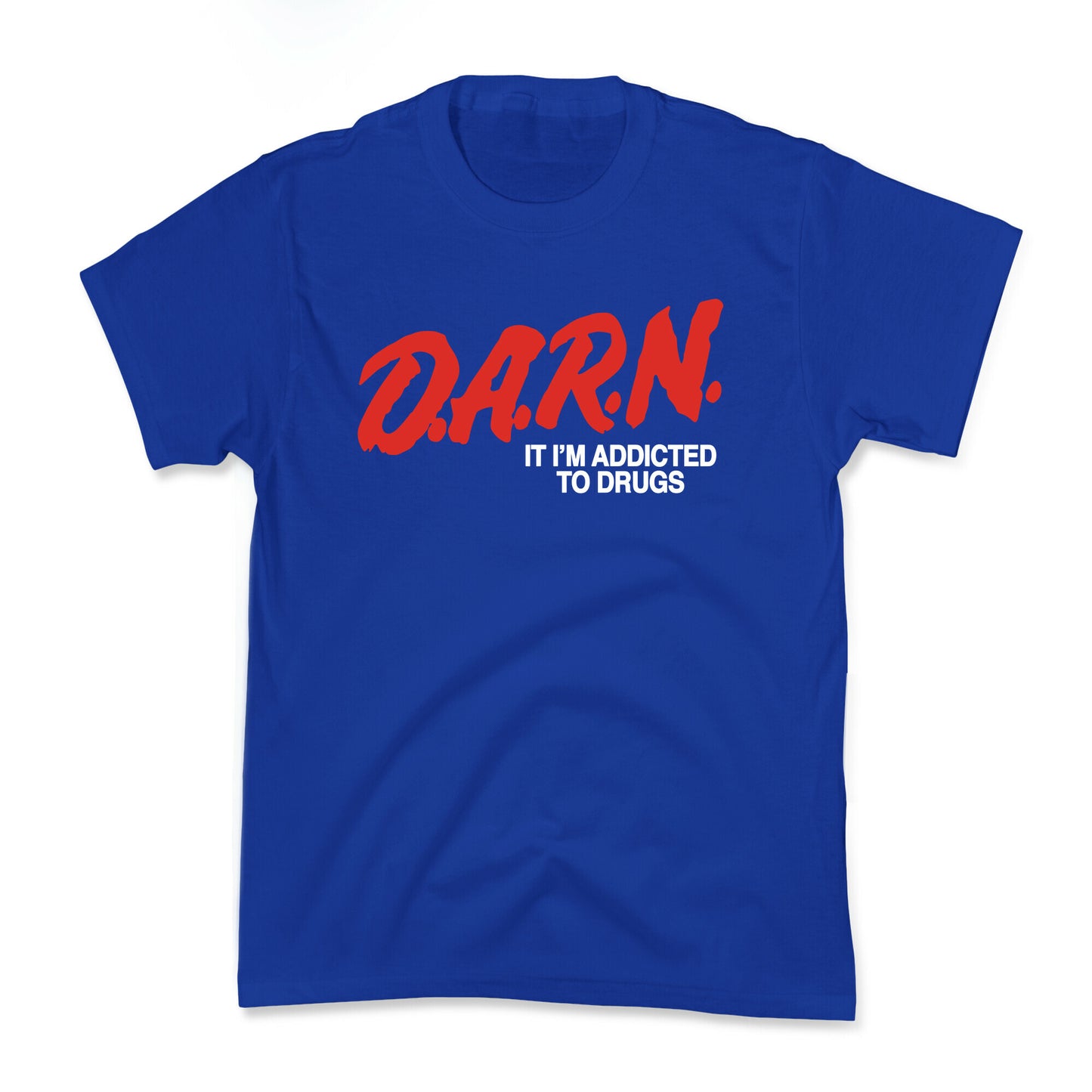 Darn Im Addicted to Drugs Kids Tee