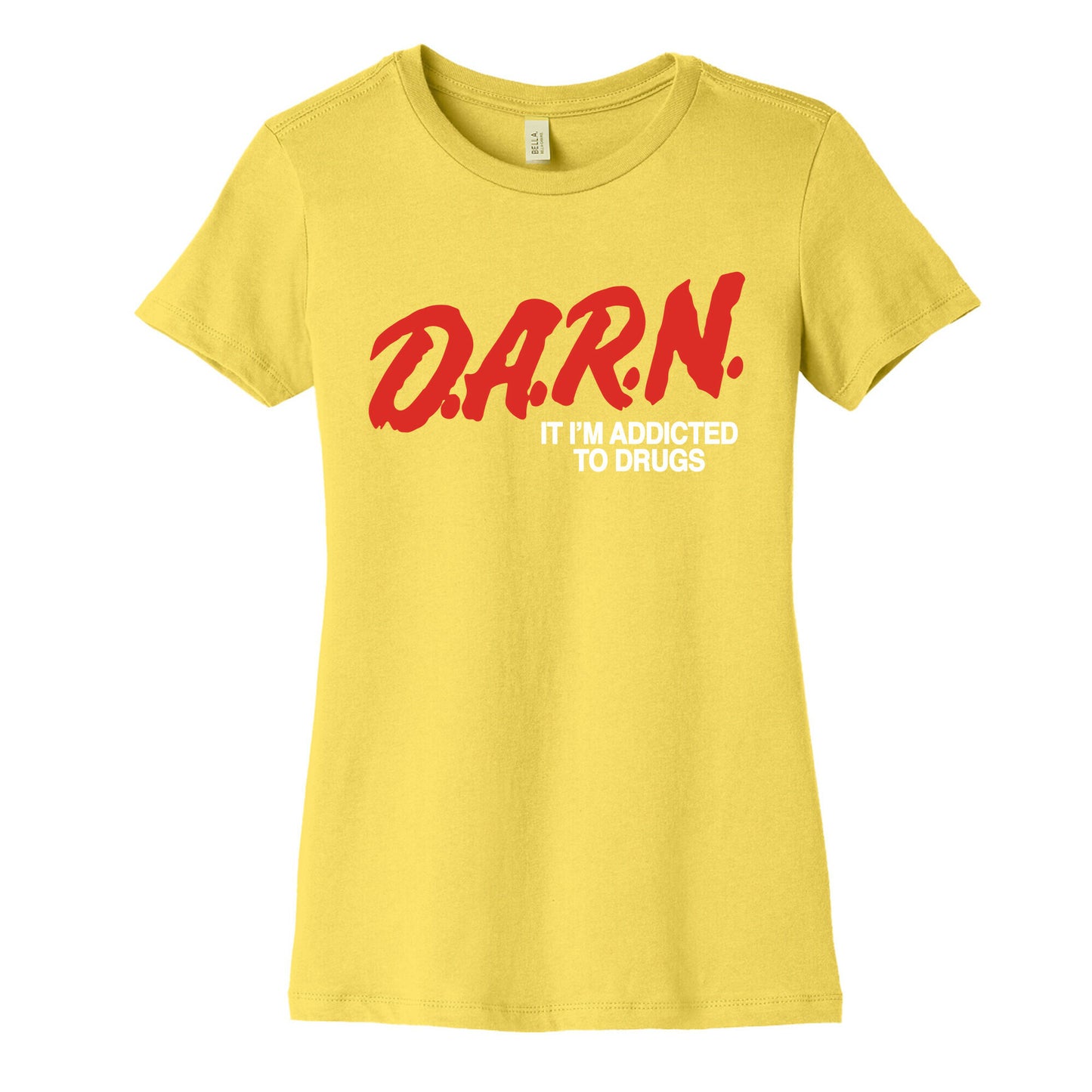 Darn Im Addicted to Drugs Womens Cotton Tee