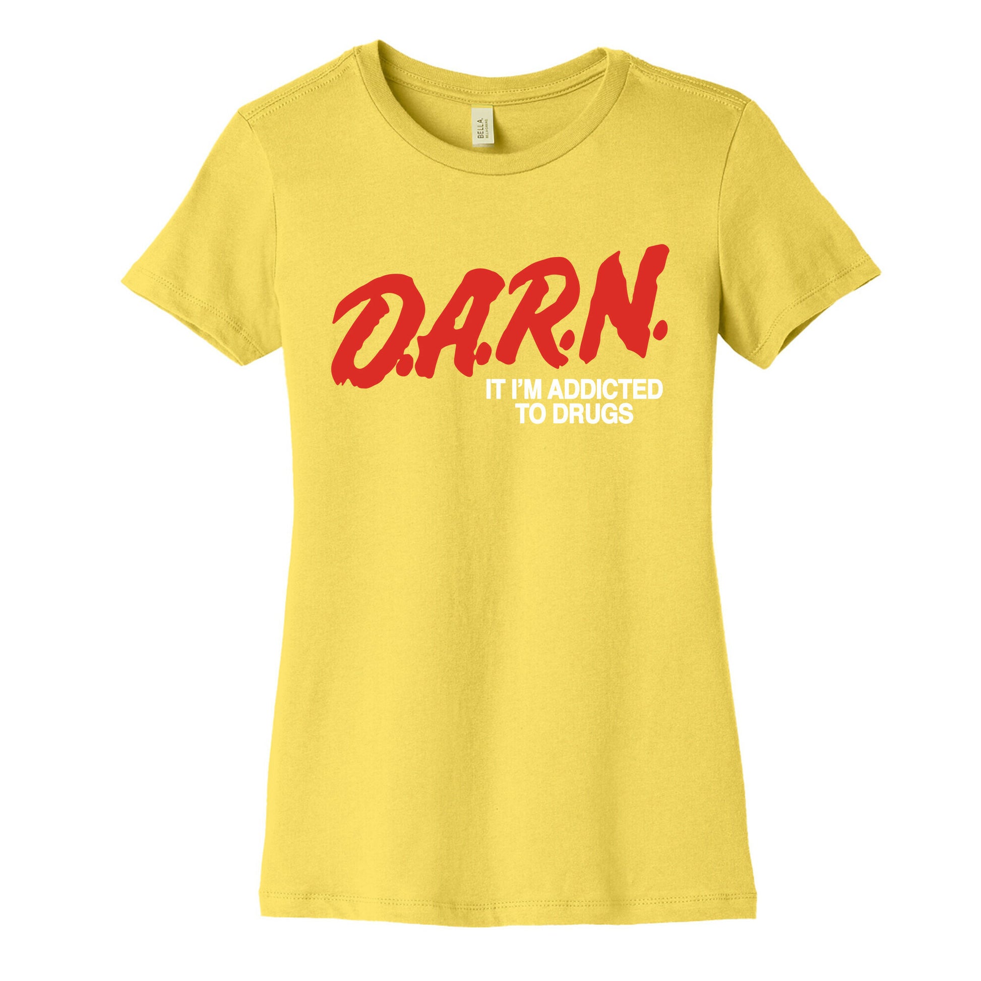 Darn Im Addicted to Drugs Womens Cotton Tee