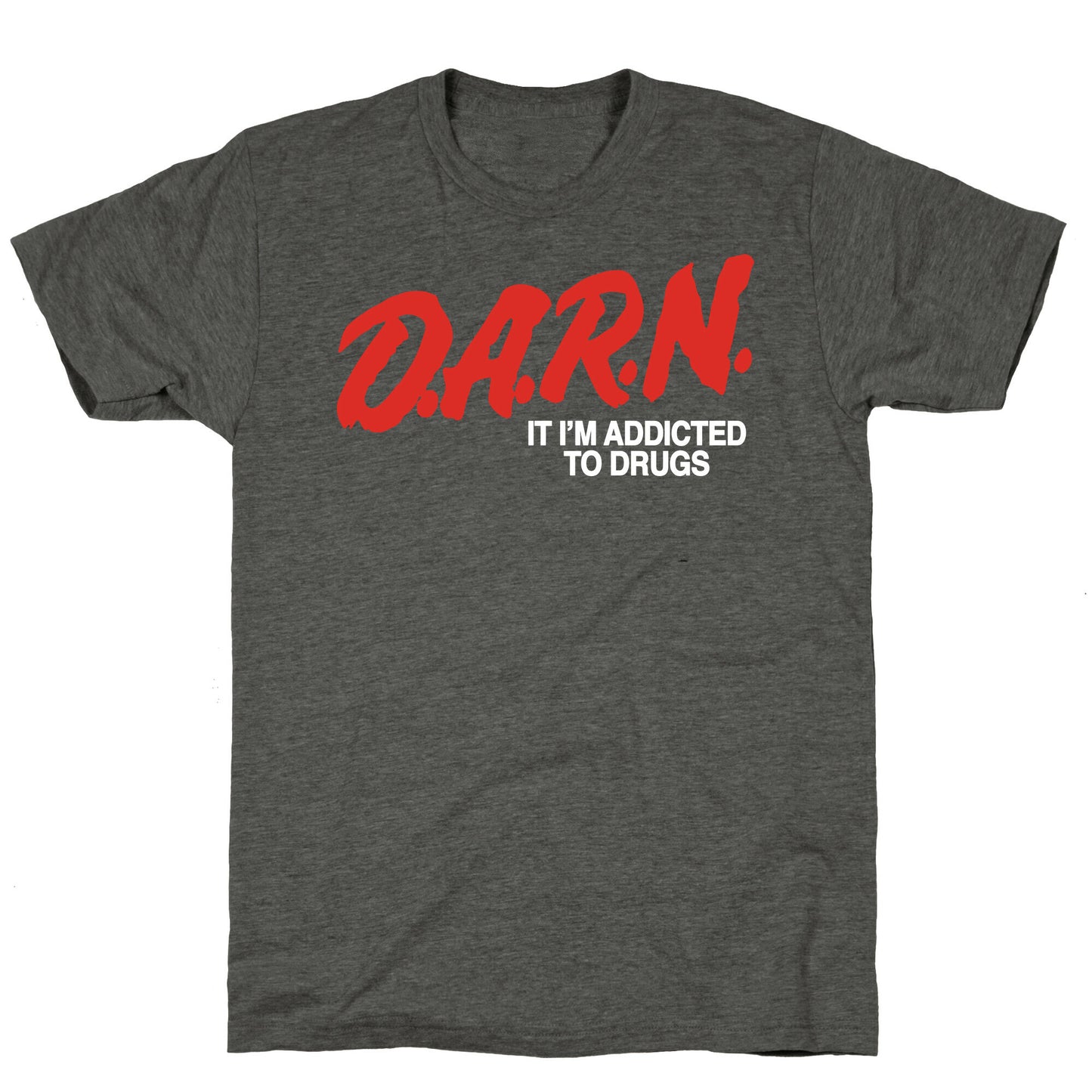 Darn Im Addicted to Drugs Unisex Triblend Tee