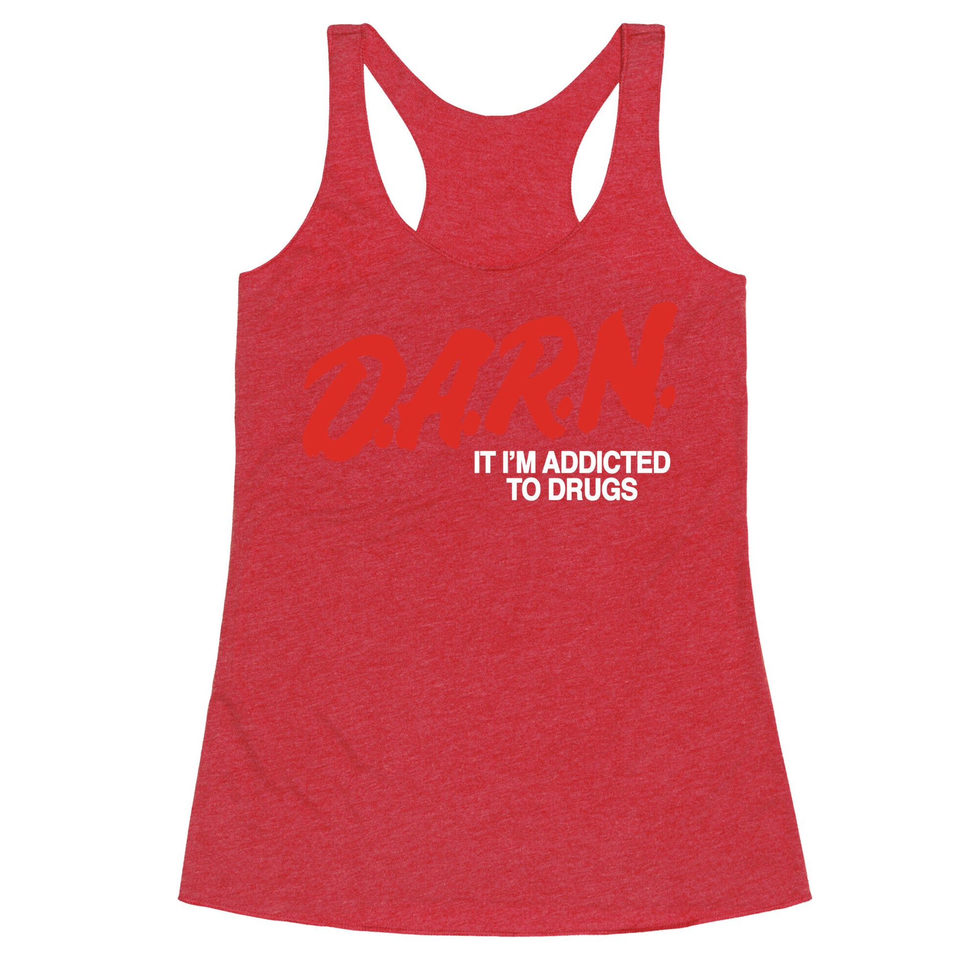 Darn Im Addicted to Drugs Racerback Tank