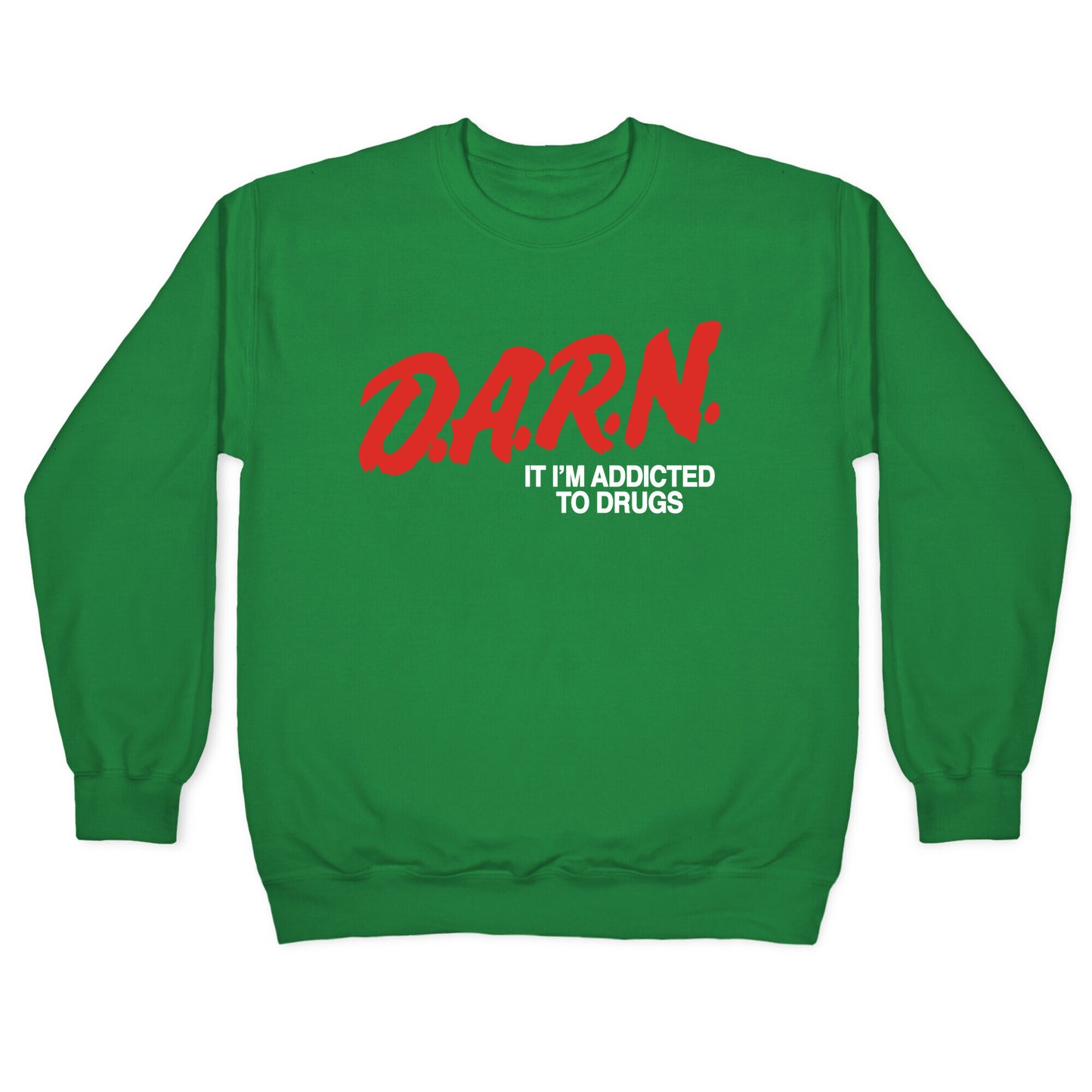 Darn Im Addicted to Drugs Crewneck Sweatshirt