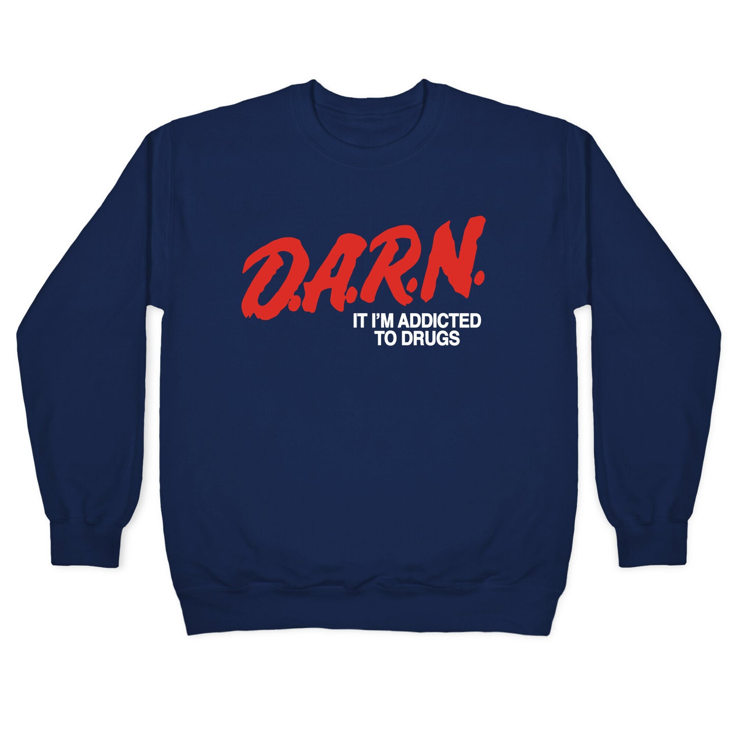 Darn Im Addicted to Drugs Crewneck Sweatshirt