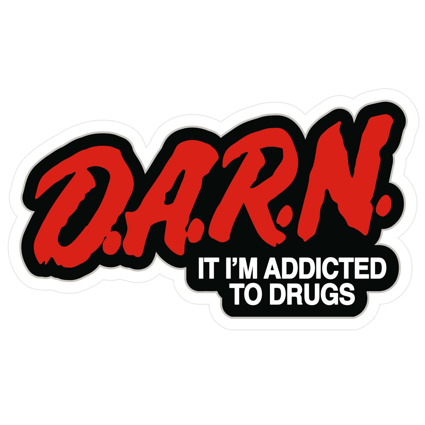 Darn Im Addicted to Drugs Sticker