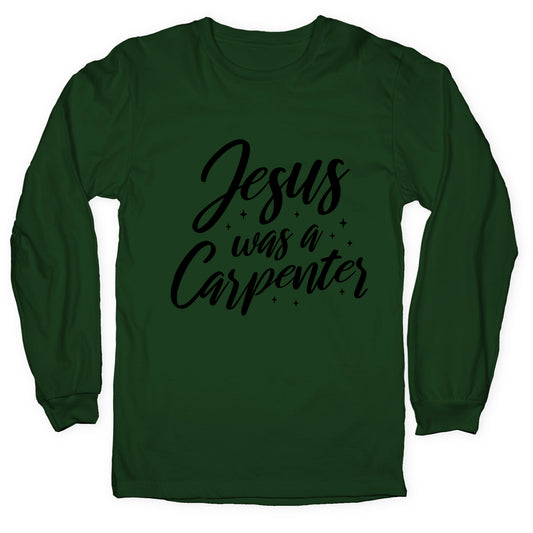 Jesus Was A Carpenter Longsleeve Tee