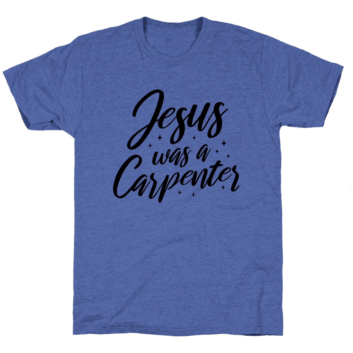 Jesus Was A Carpenter Unisex Triblend Tee