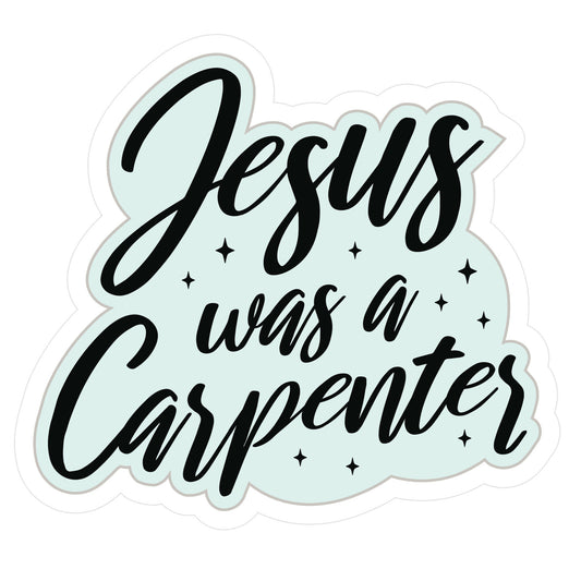 Jesus Was A Carpenter Sticker