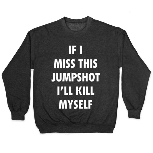 If I Miss This Jumpshot Crewneck Sweatshirt