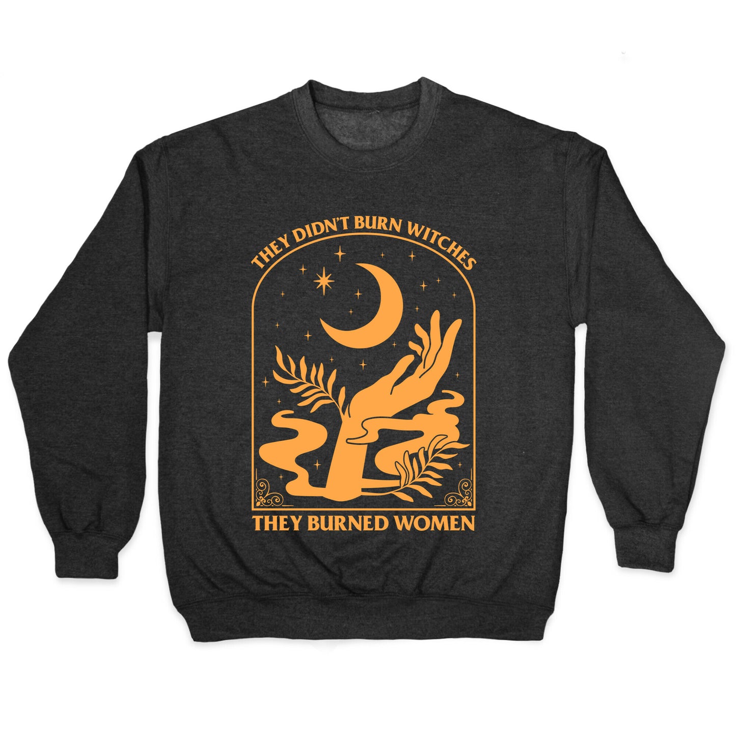 They Didnt Burn Witches Crewneck Sweatshirt
