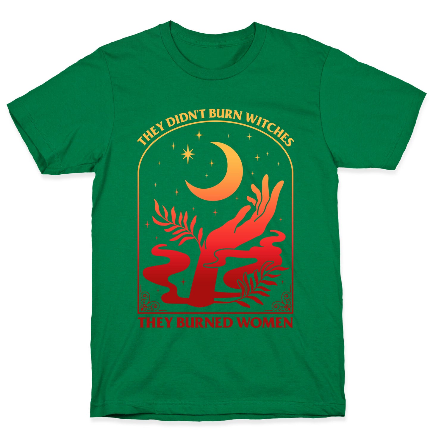 They Didnt Burn Witches They Burned Women T-Shirt