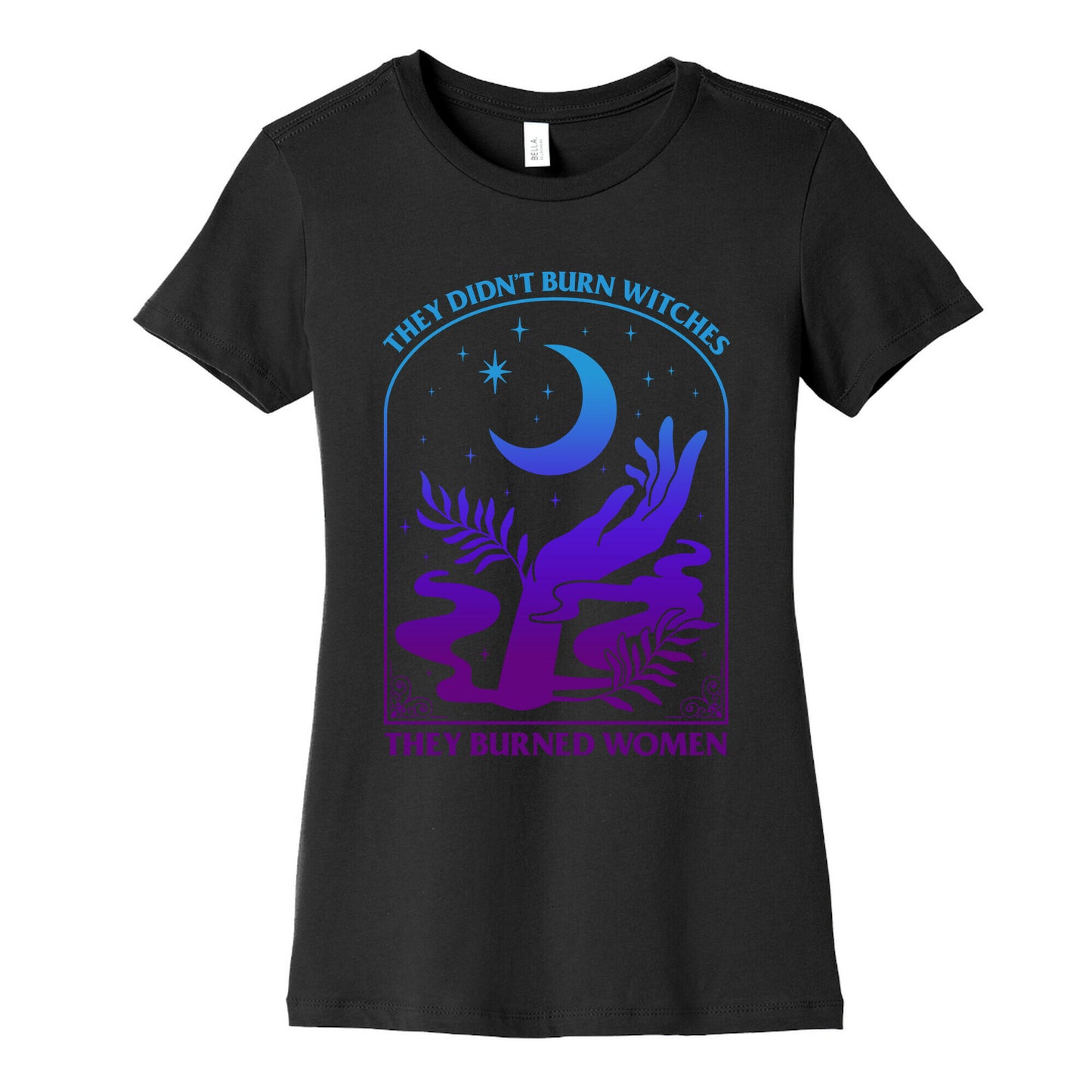 Didnt Burn Witches They Burned Women Womens Cotton Tee