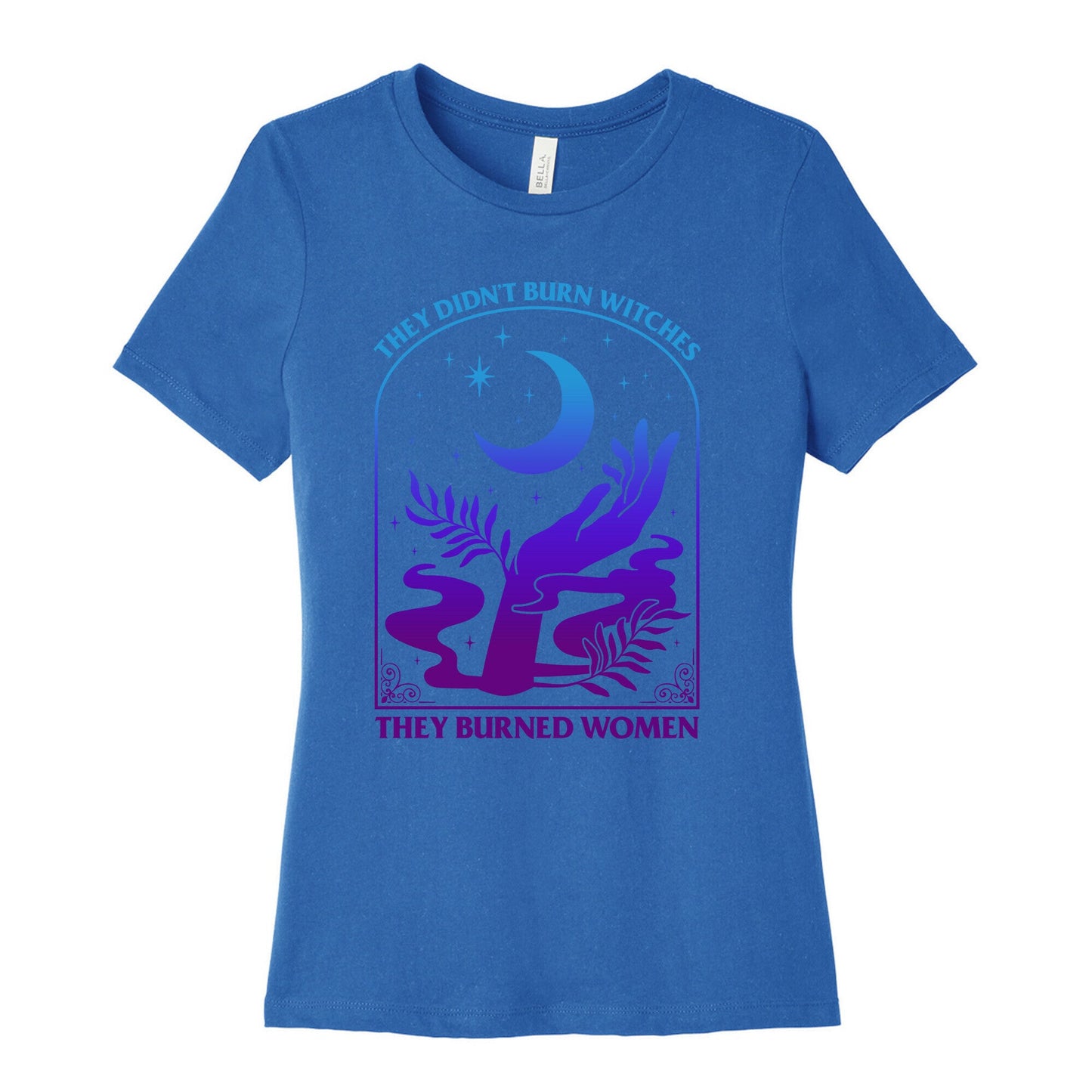 Didnt Burn Witches They Burned Women Womens Cotton Tee