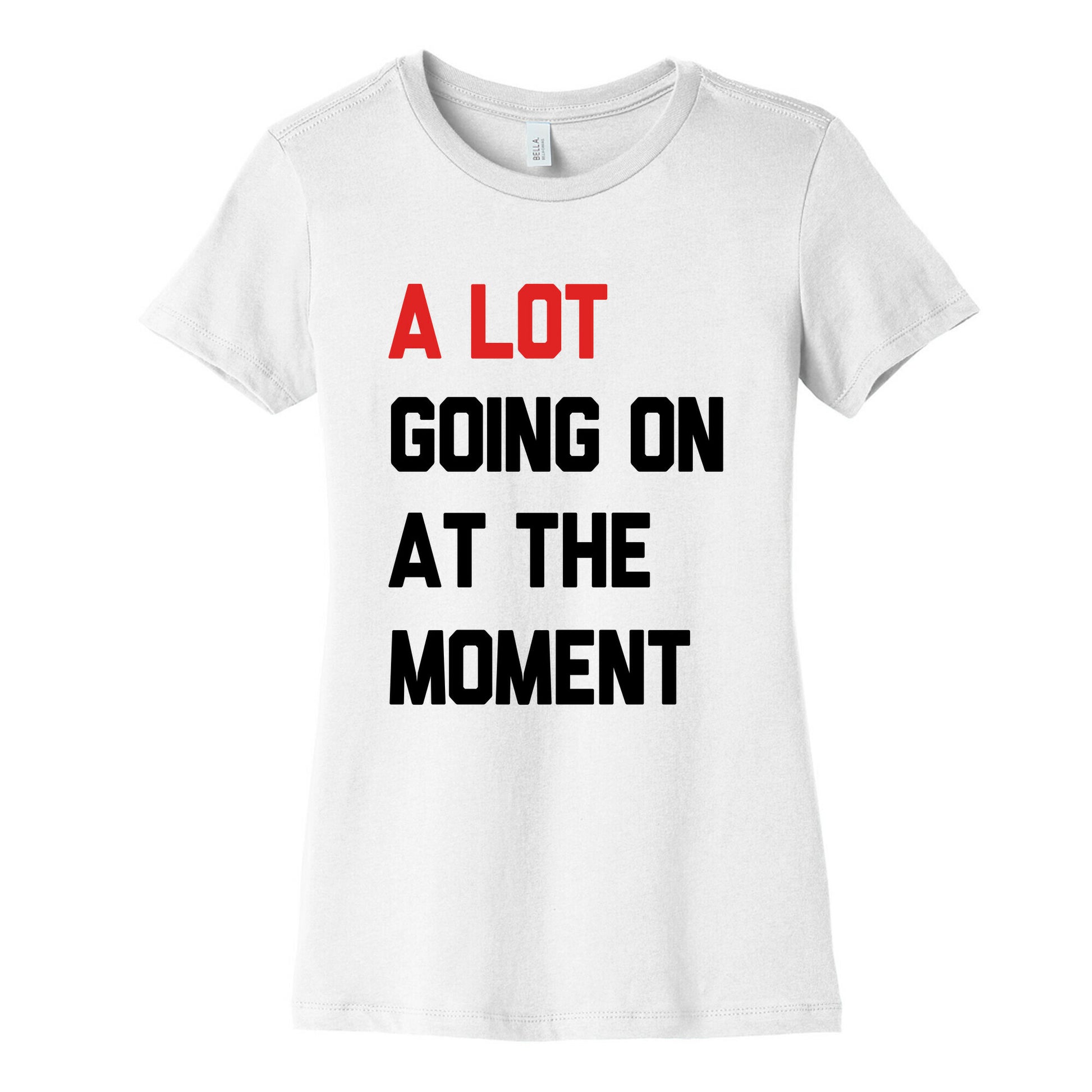 A Lot Going On At The Moment Womens Cotton Tee