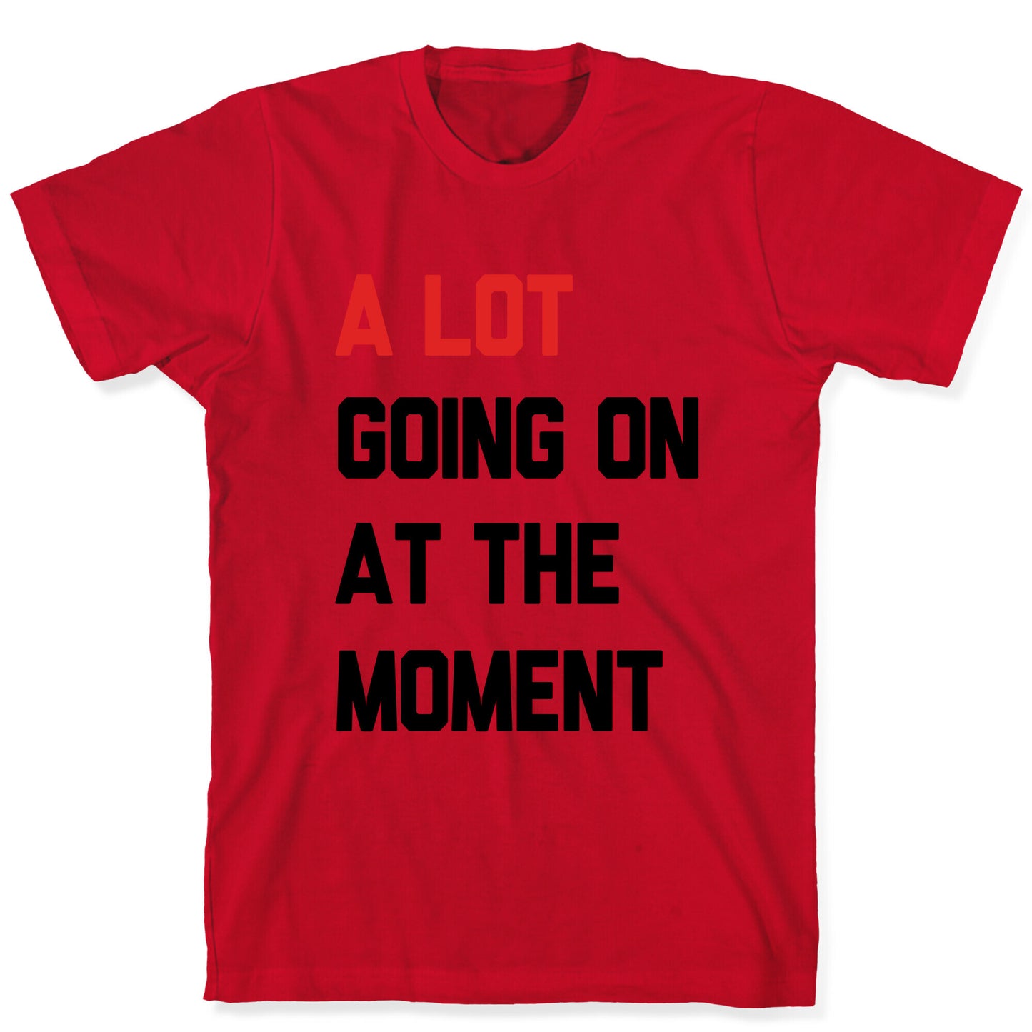 A Lot Going On At The Moment T-Shirt