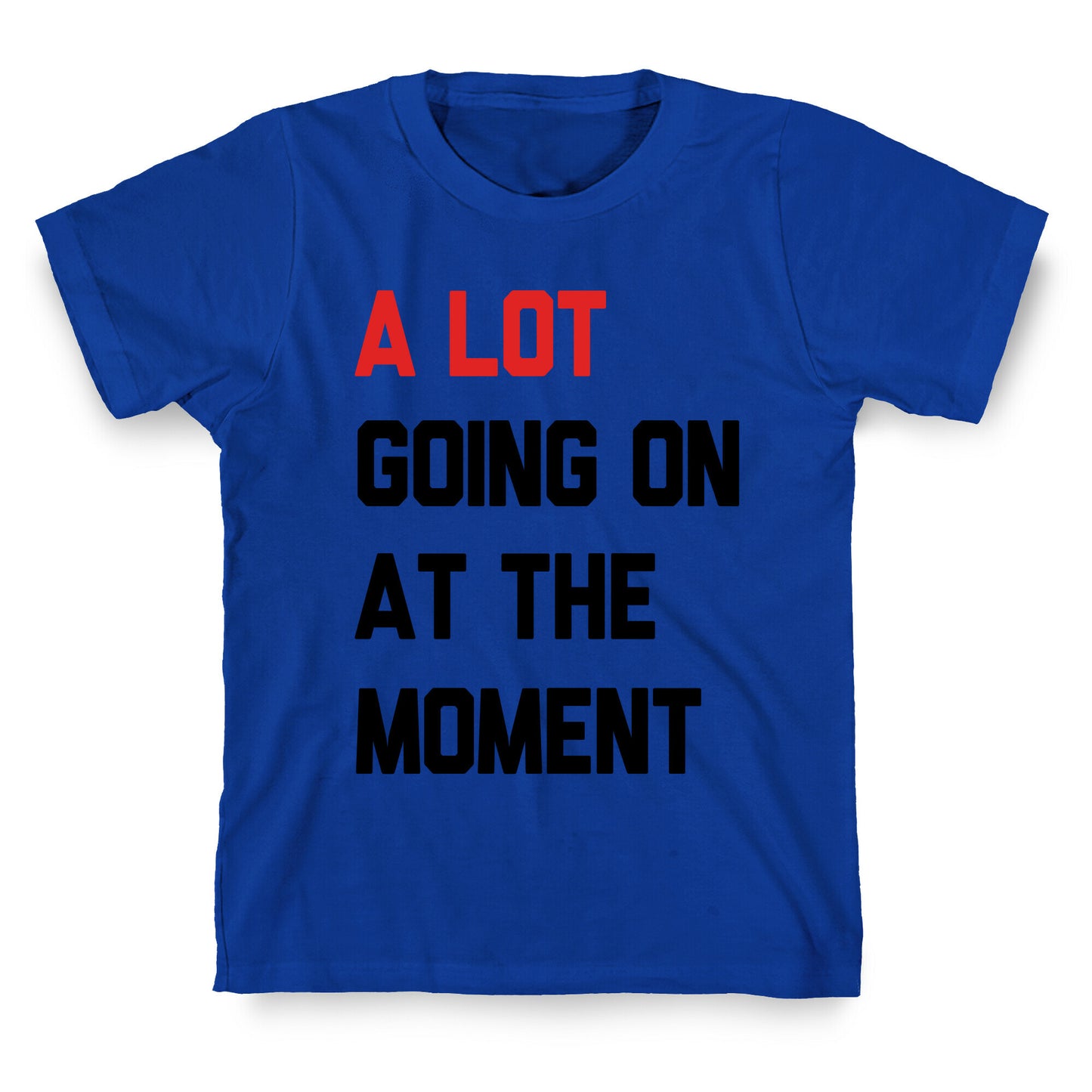 A Lot Going On At The Moment T-Shirt
