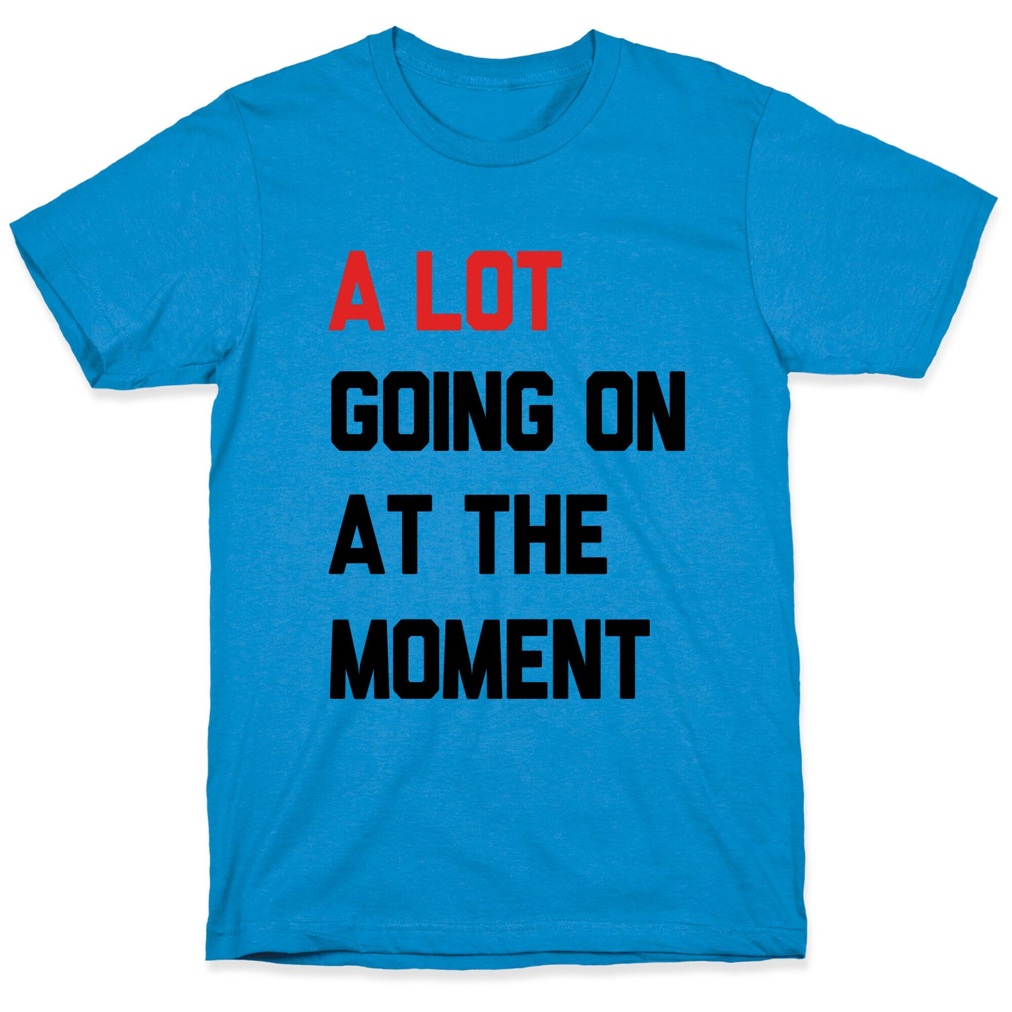 A Lot Going On At The Moment T-Shirt