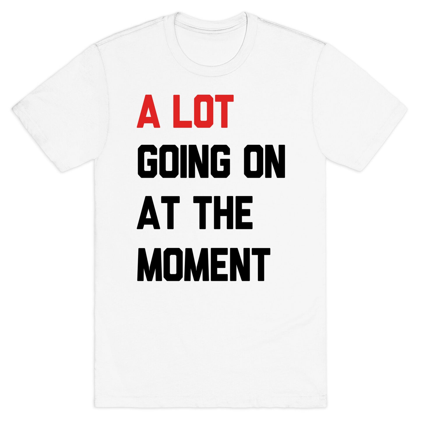 A Lot Going On At The Moment T-Shirt