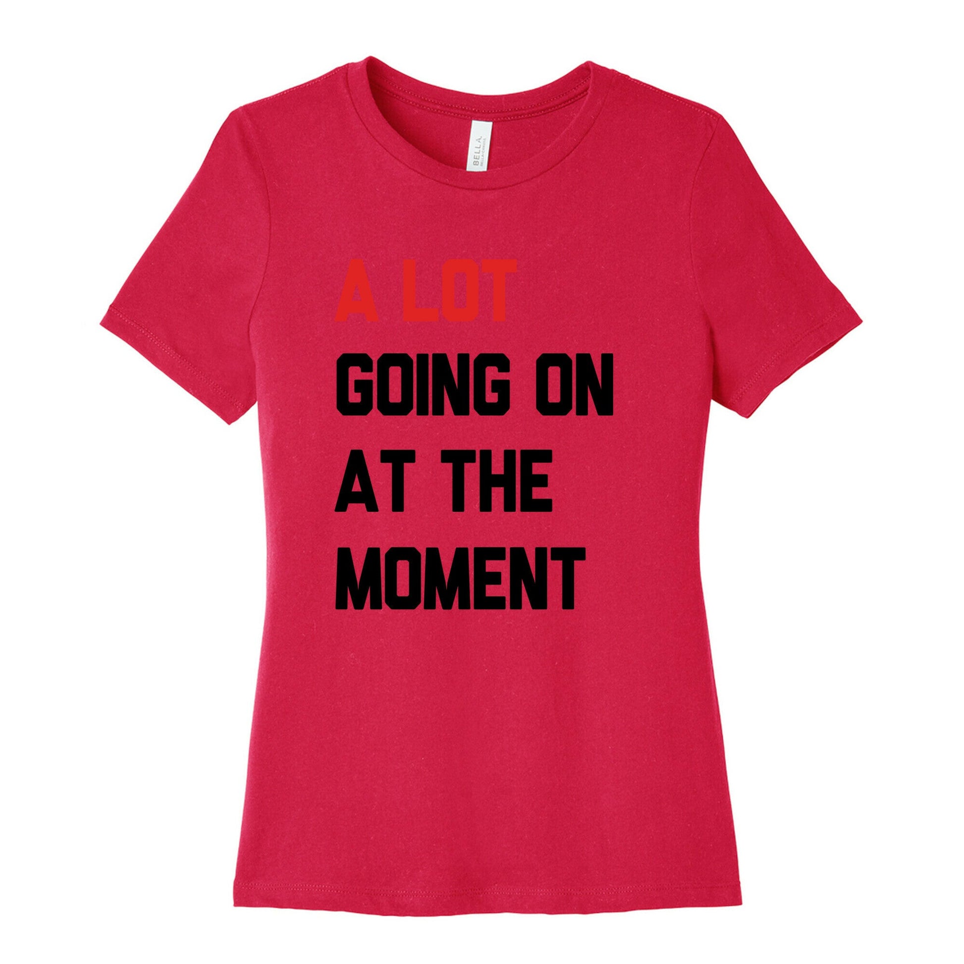 A Lot Going On At The Moment Womens Cotton Tee