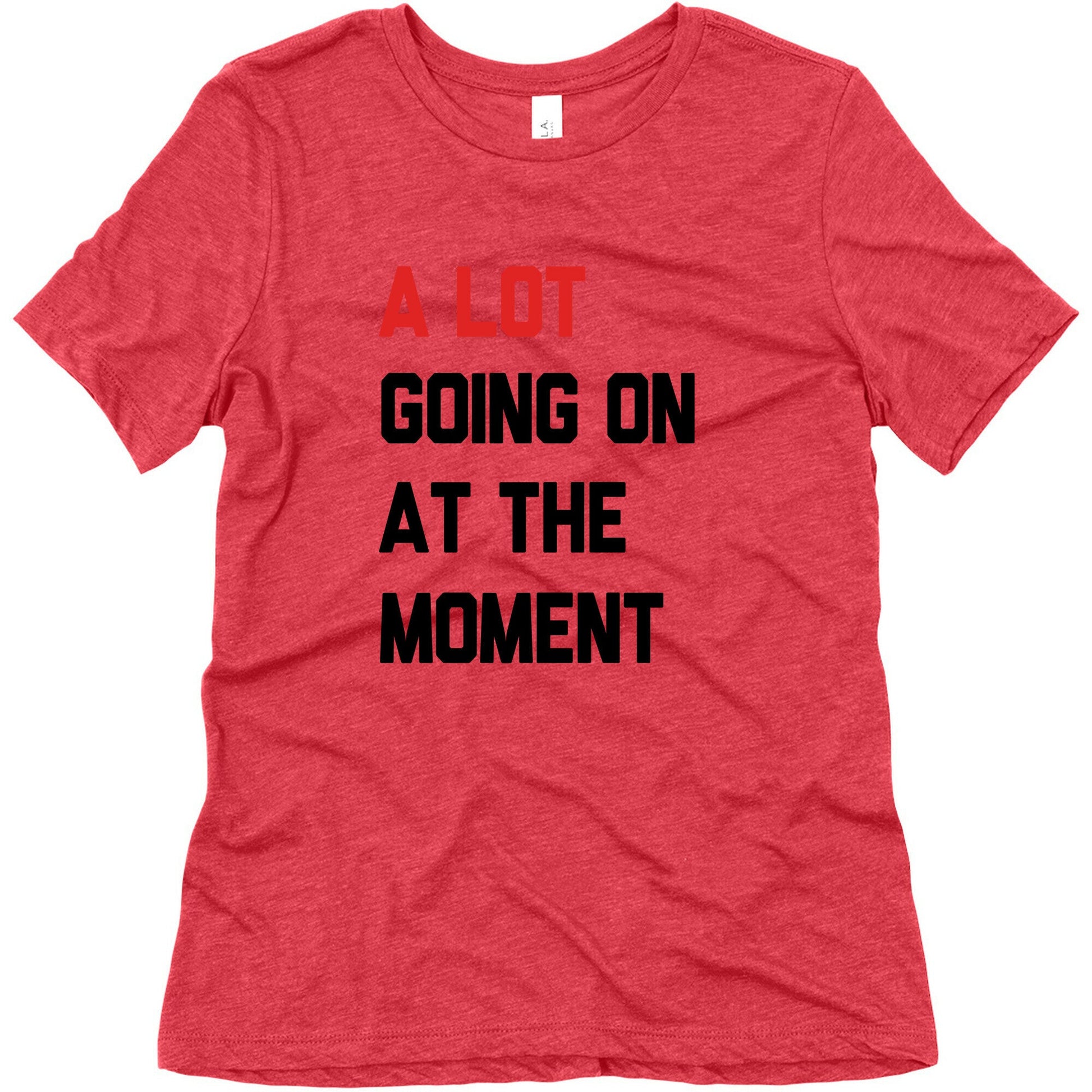 A Lot Going On At The Moment Womens Triblend Tee