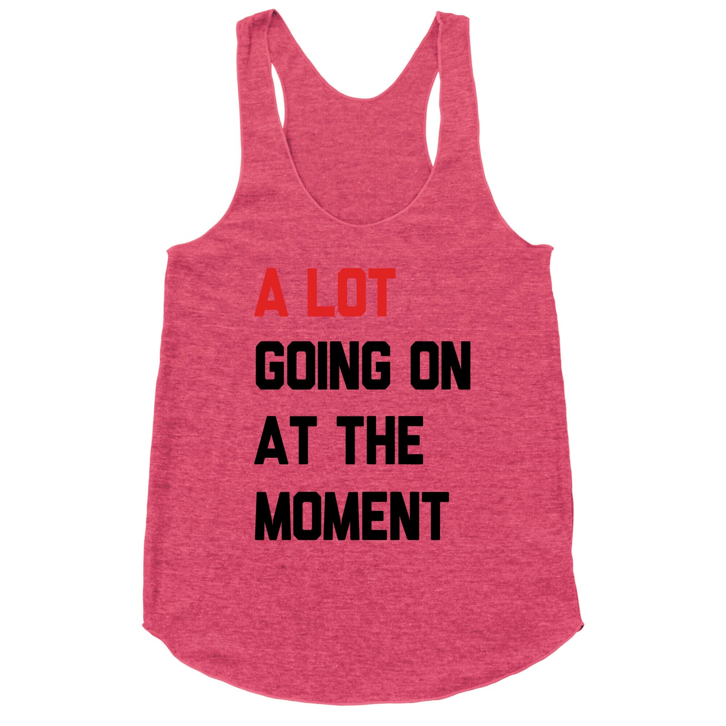 A Lot Going On At The Moment Racerback Tank