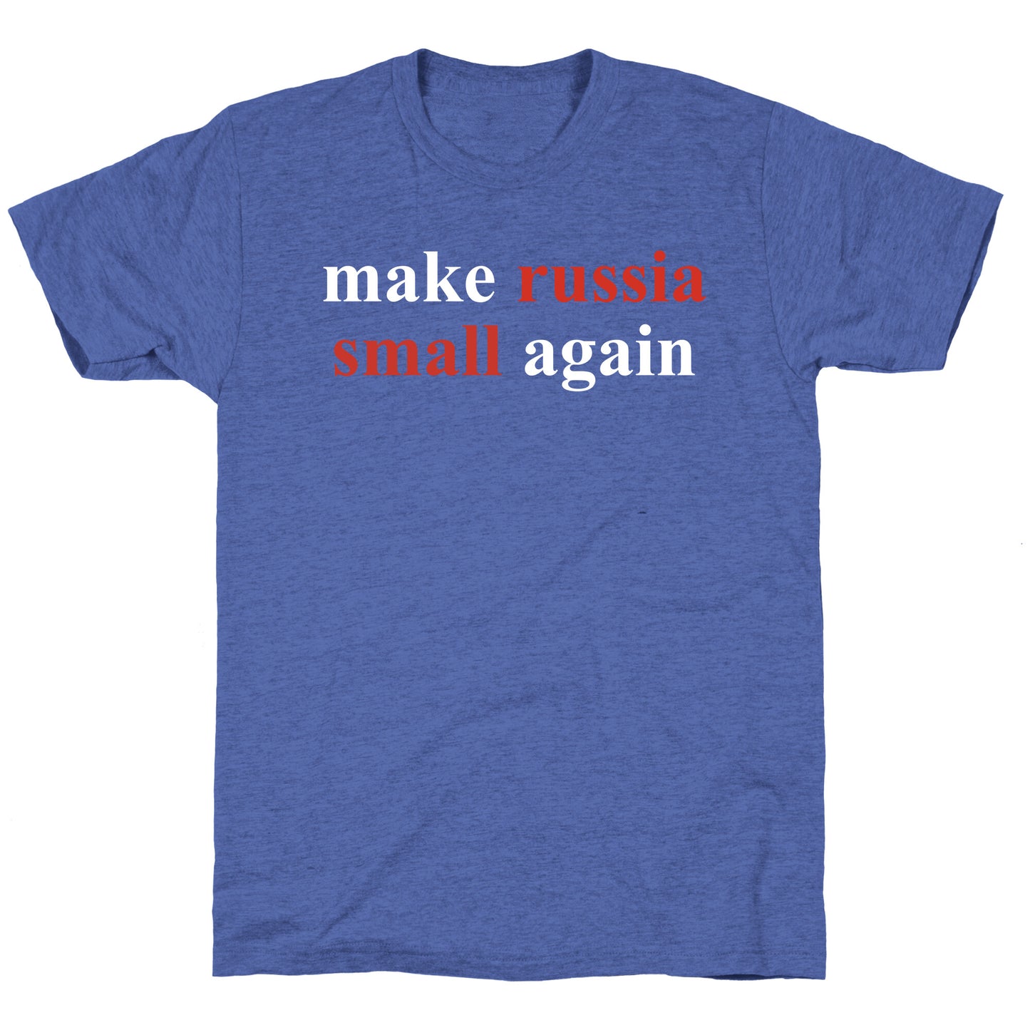 Make Russia Small Again Unisex Triblend Tee