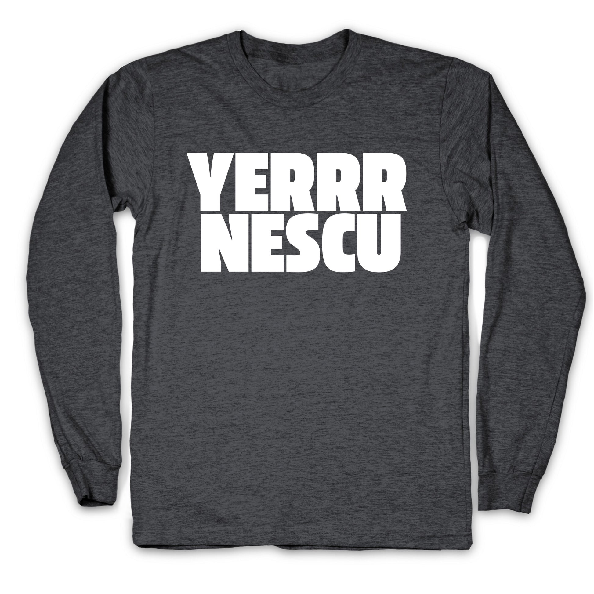 Yerrr Nescu White Text Longsleeve Tee