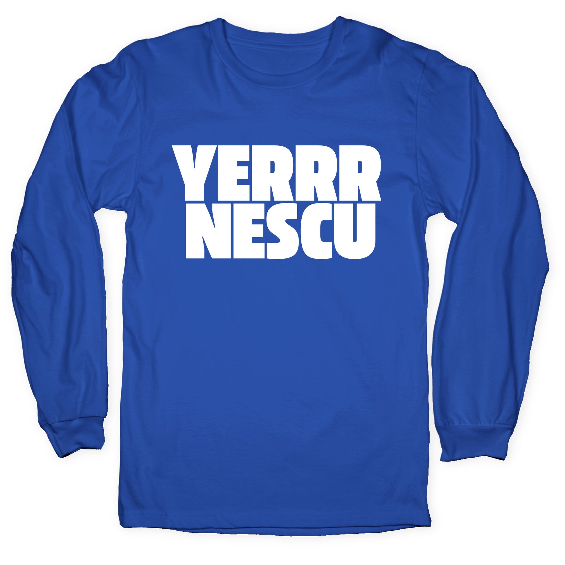 Yerrr Nescu White Text Longsleeve Tee