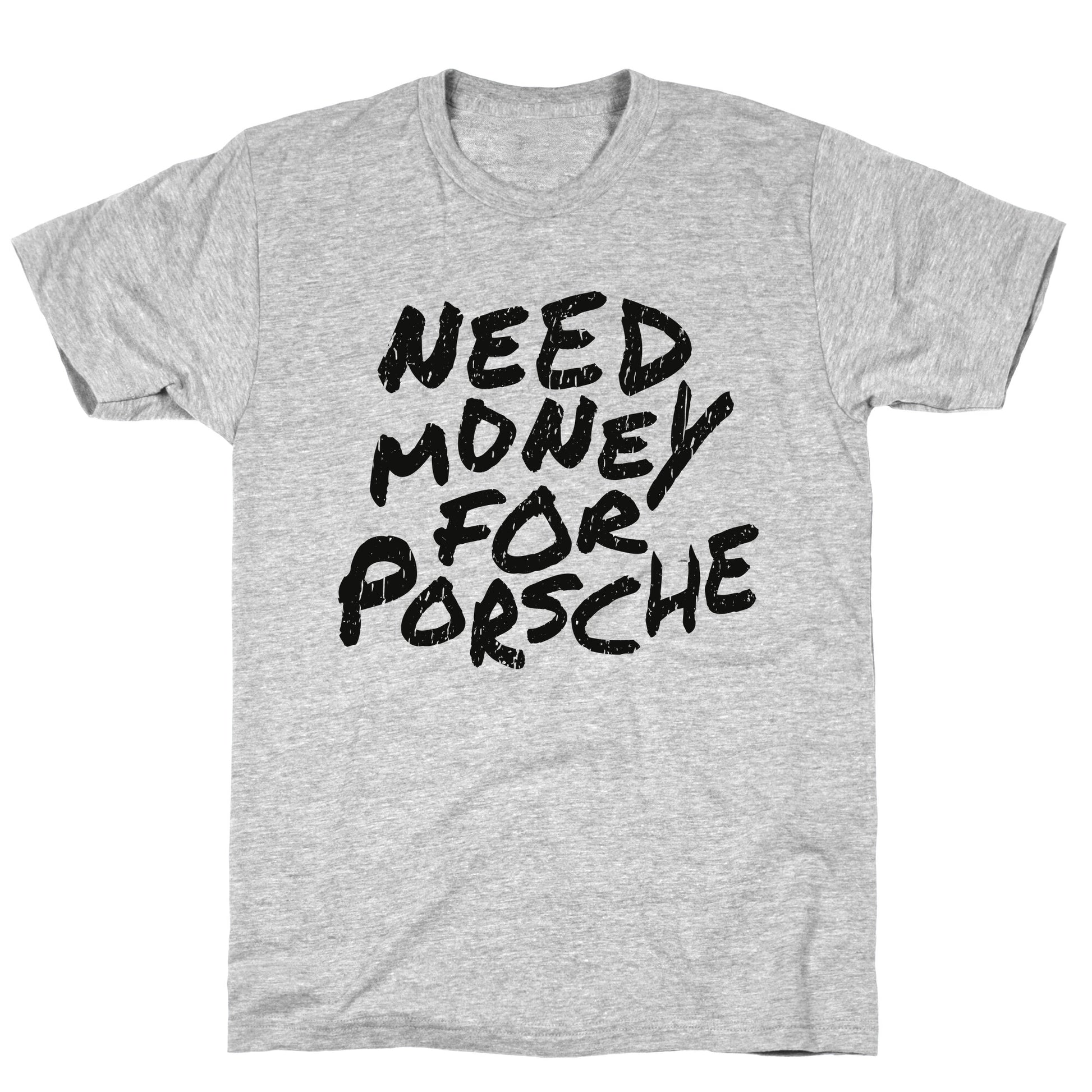 Need Money for Porsche T-Shirt