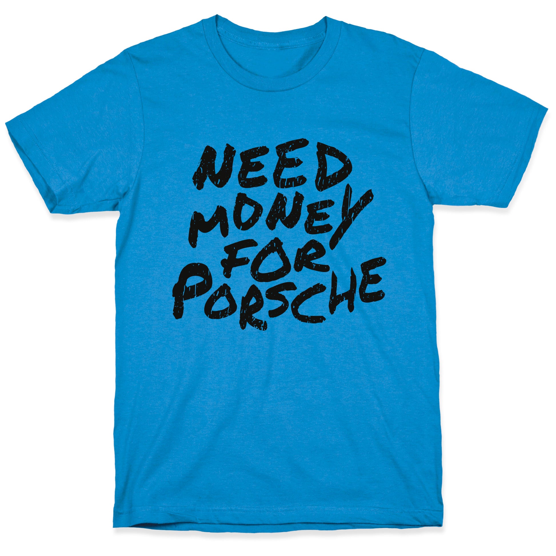 Need Money for Porsche T-Shirt