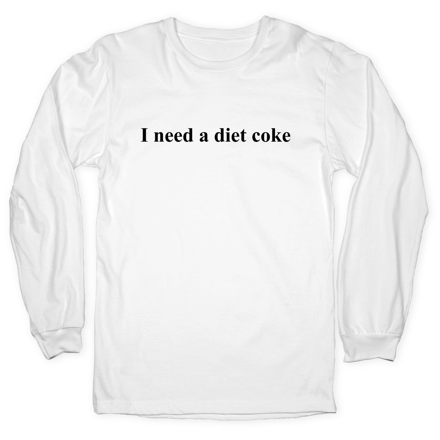I Need A Diet Coke Longsleeve Tee