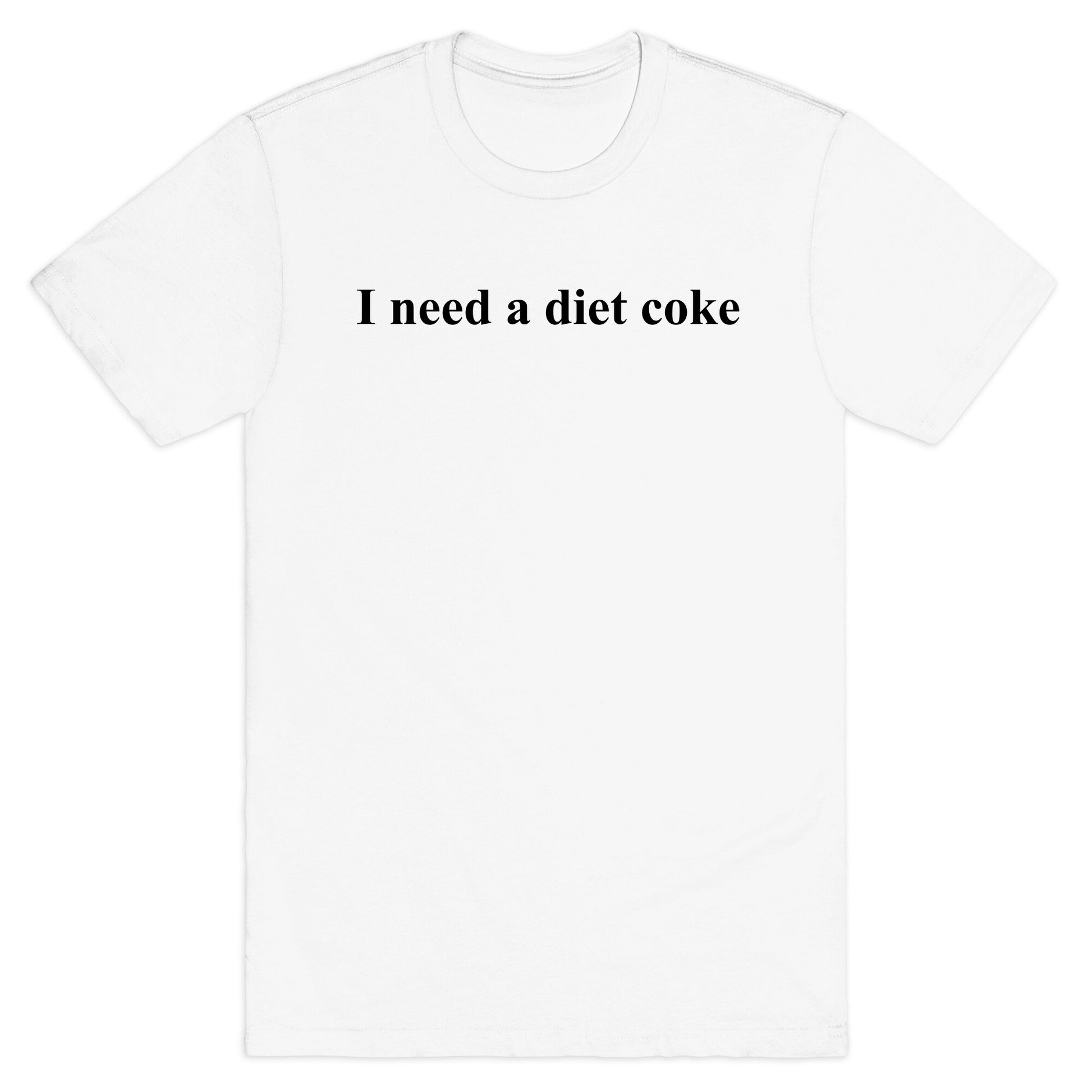 I Need A Diet Coke T-Shirt