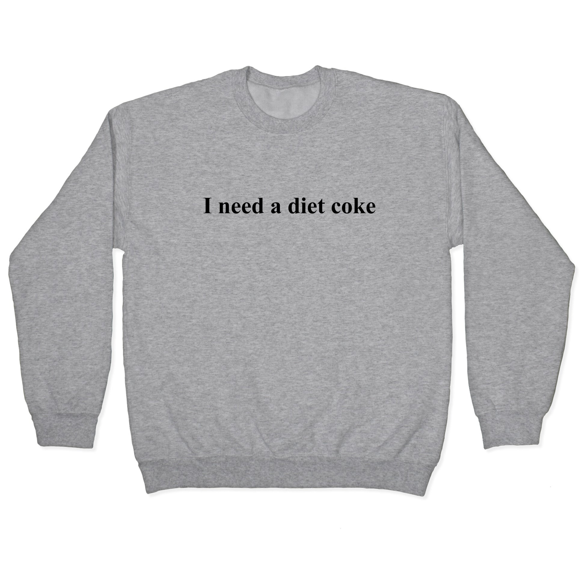 I Need A Diet Coke Crewneck Sweatshirt
