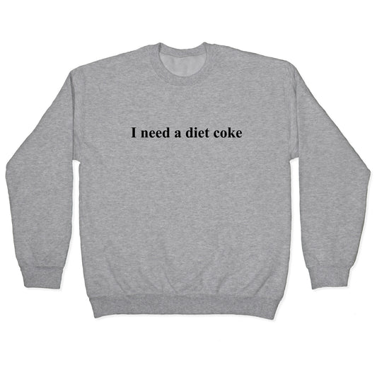 I Need A Diet Coke Crewneck Sweatshirt