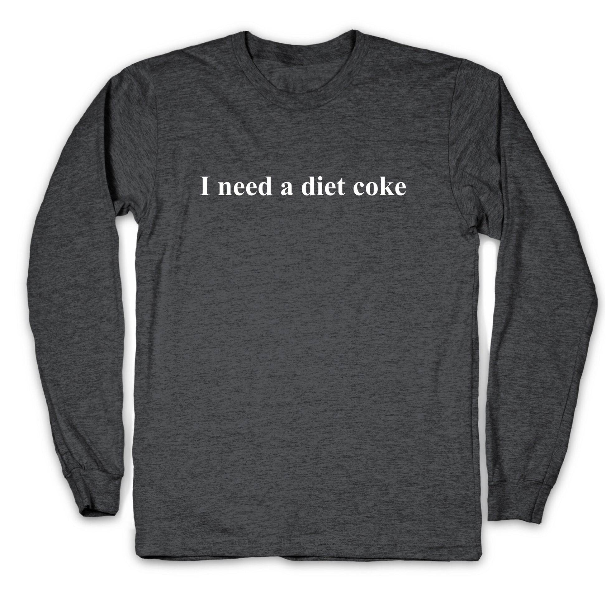 I Need A Diet Coke Longsleeve Tee