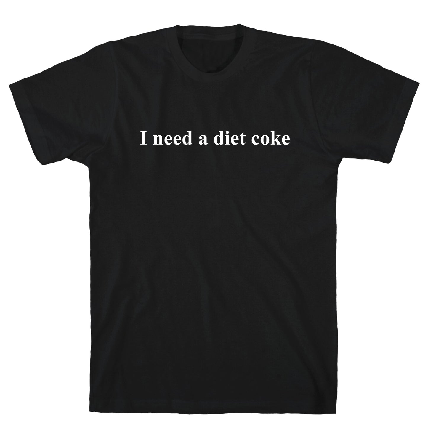 I Need A Diet Coke T-Shirt
