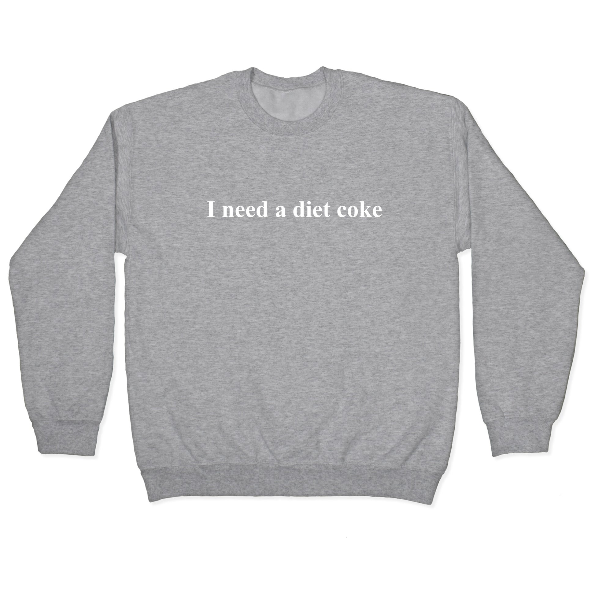 I Need A Diet Coke Crewneck Sweatshirt