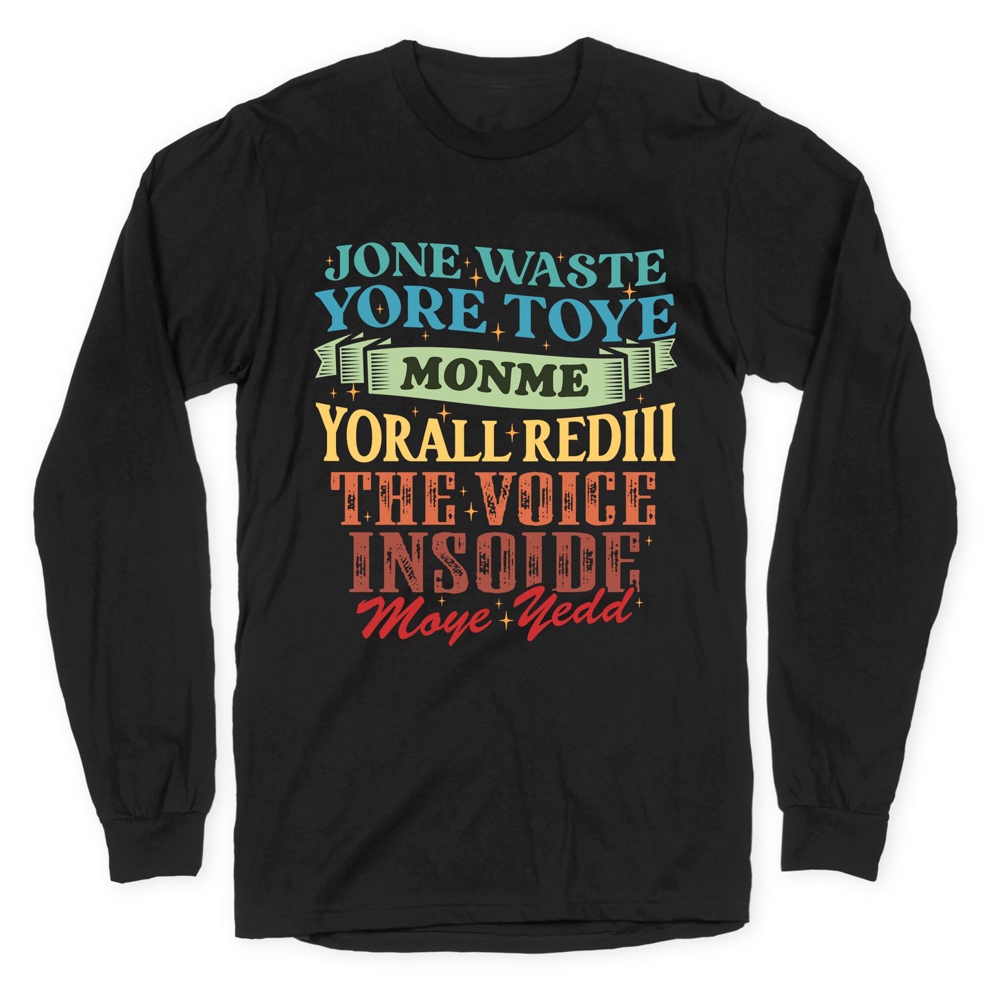 dont waste your time on me youre already the voice inside my yead Longsleeve Tee