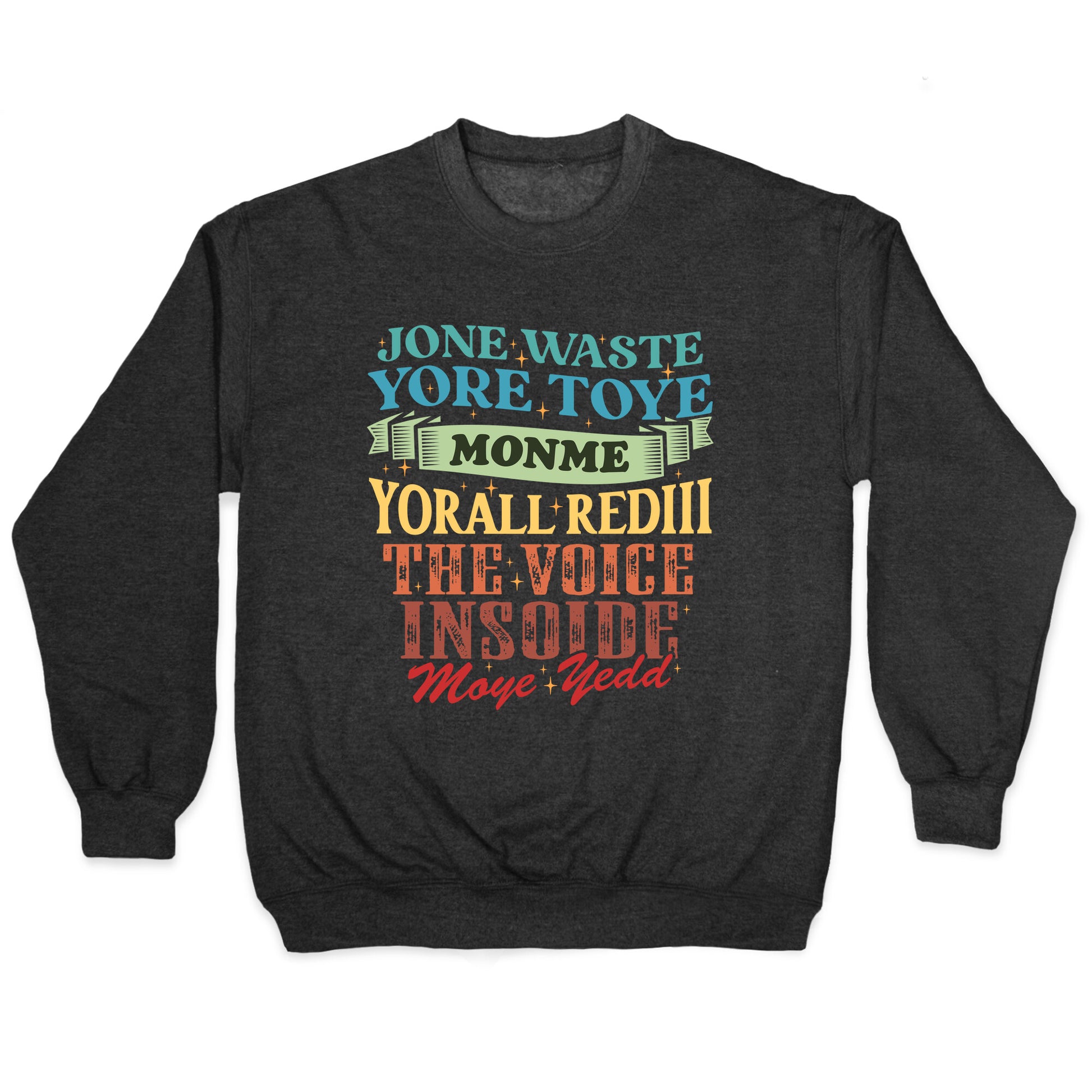 dont waste your time on me youre already the voice inside my yead Crewneck Sweatshirt