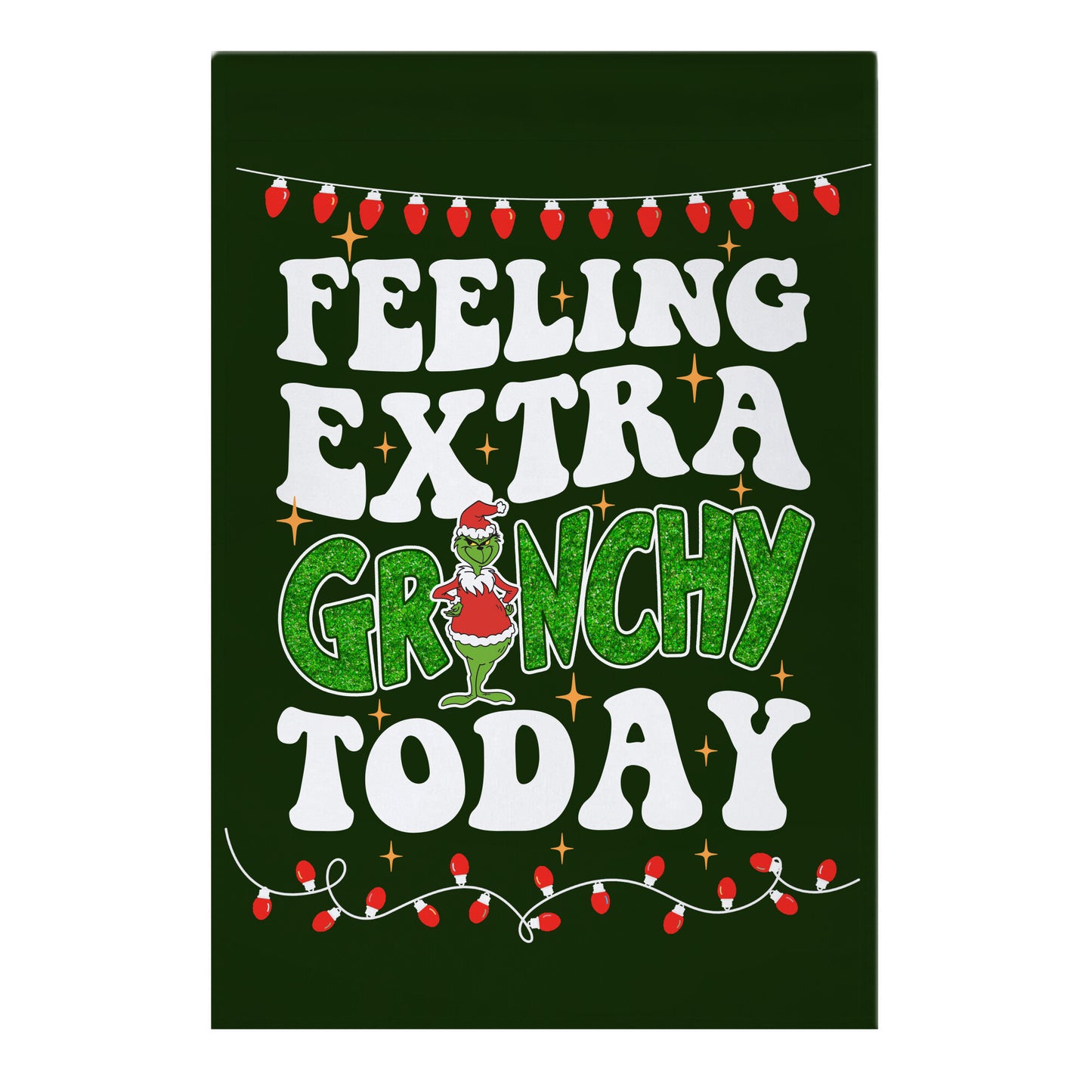 Feeling Extra Grinchy Today Garden Flag