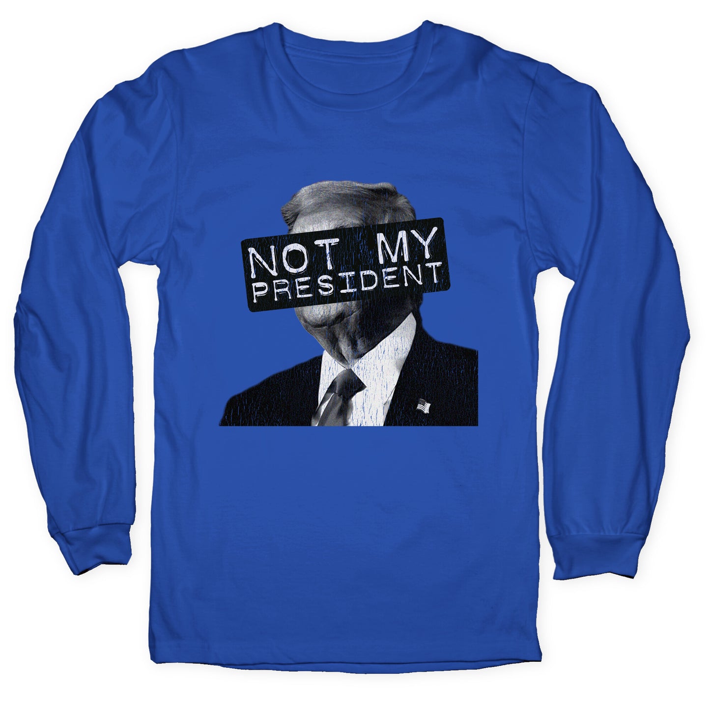 Not My President Longsleeve Tee