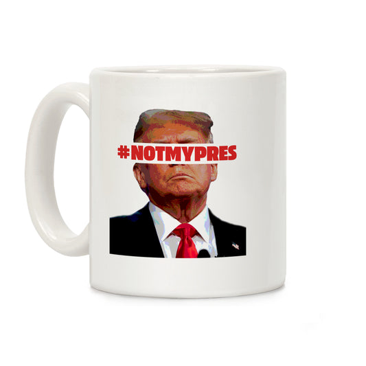 Not My President Coffee Mug