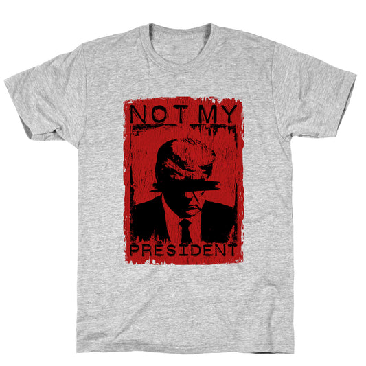 Not My President T-Shirt