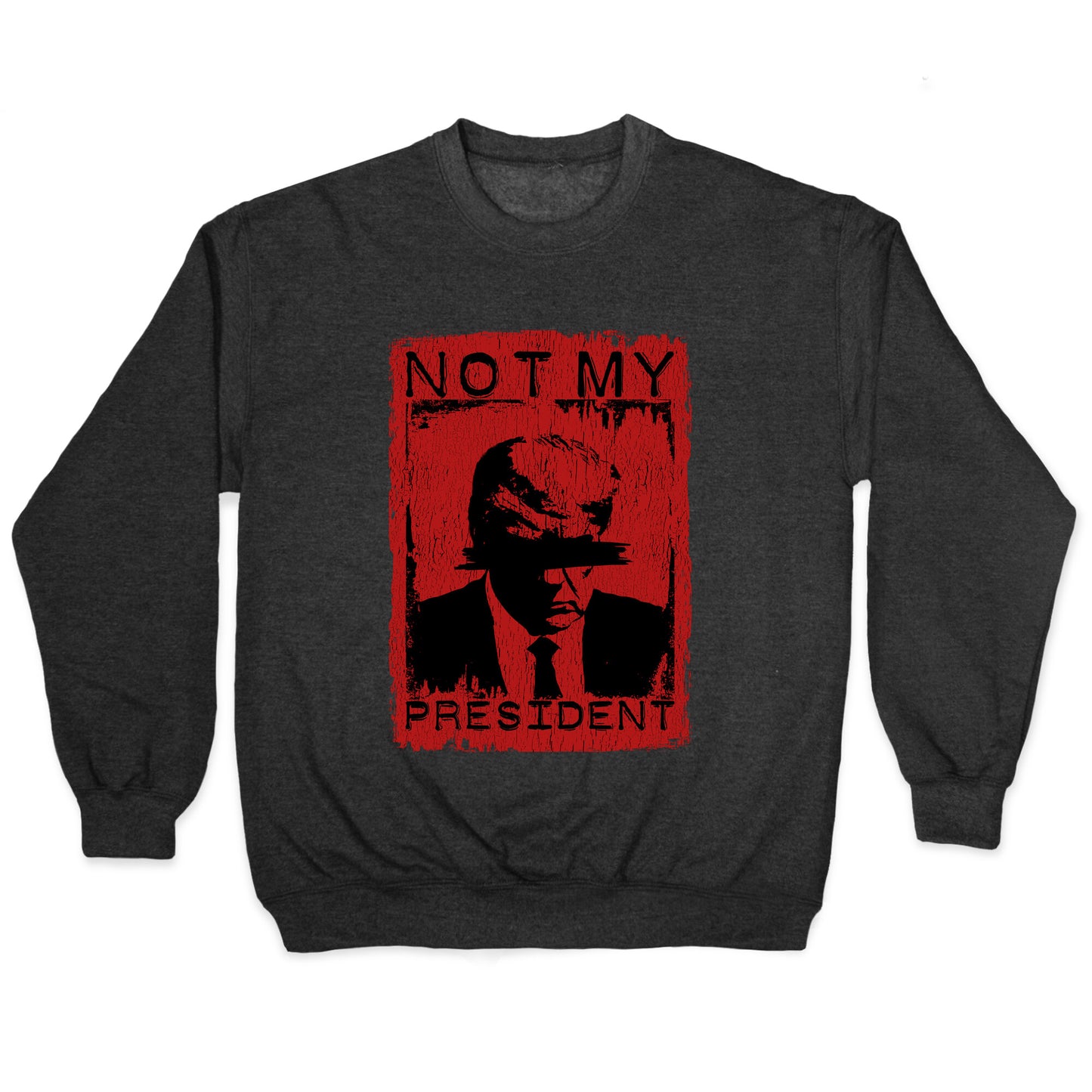Not My President Crewneck Sweatshirt