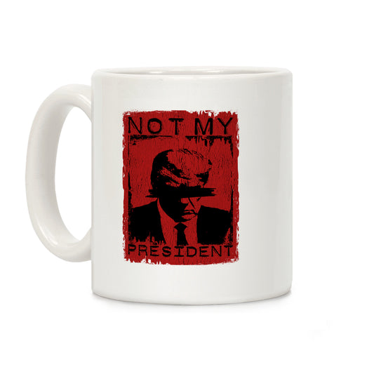 Not My President Coffee Mug