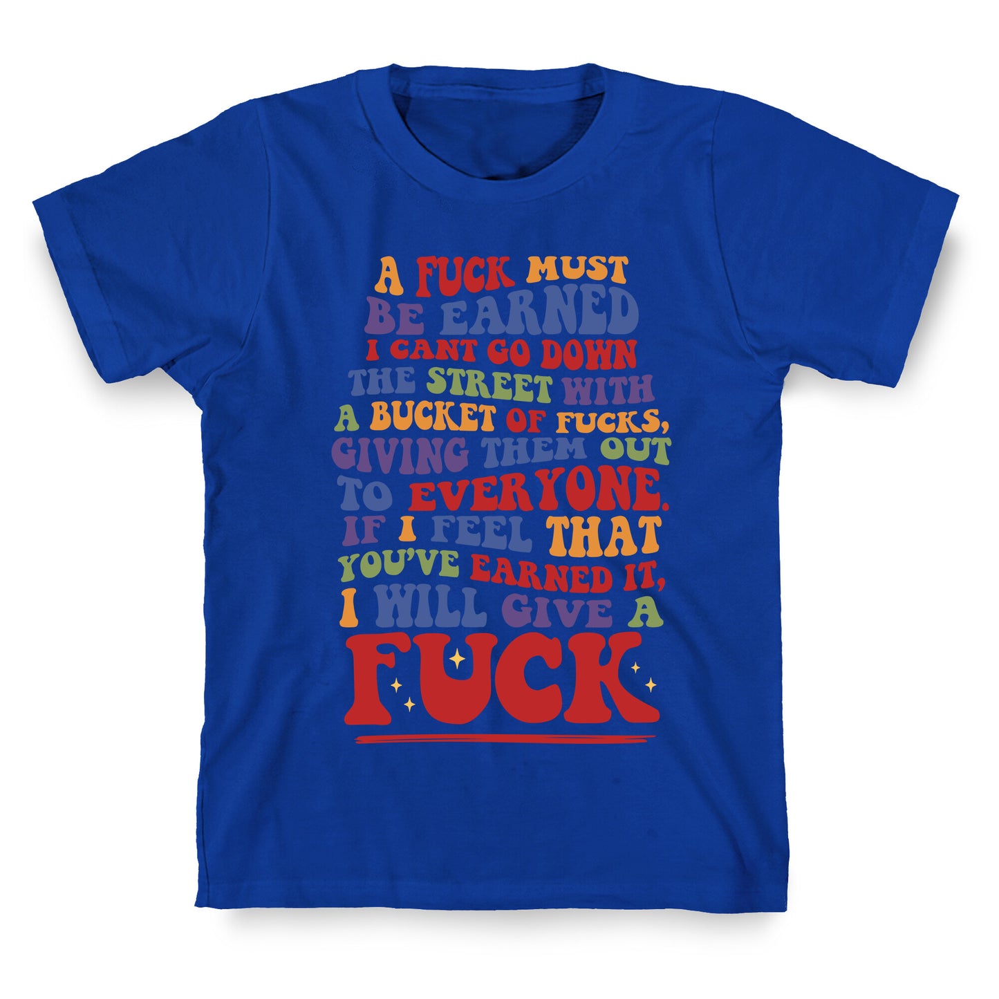 A Fuck Must Be Earned T-Shirt