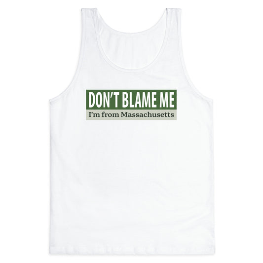 dont blame me im from massachusetts Tank Top