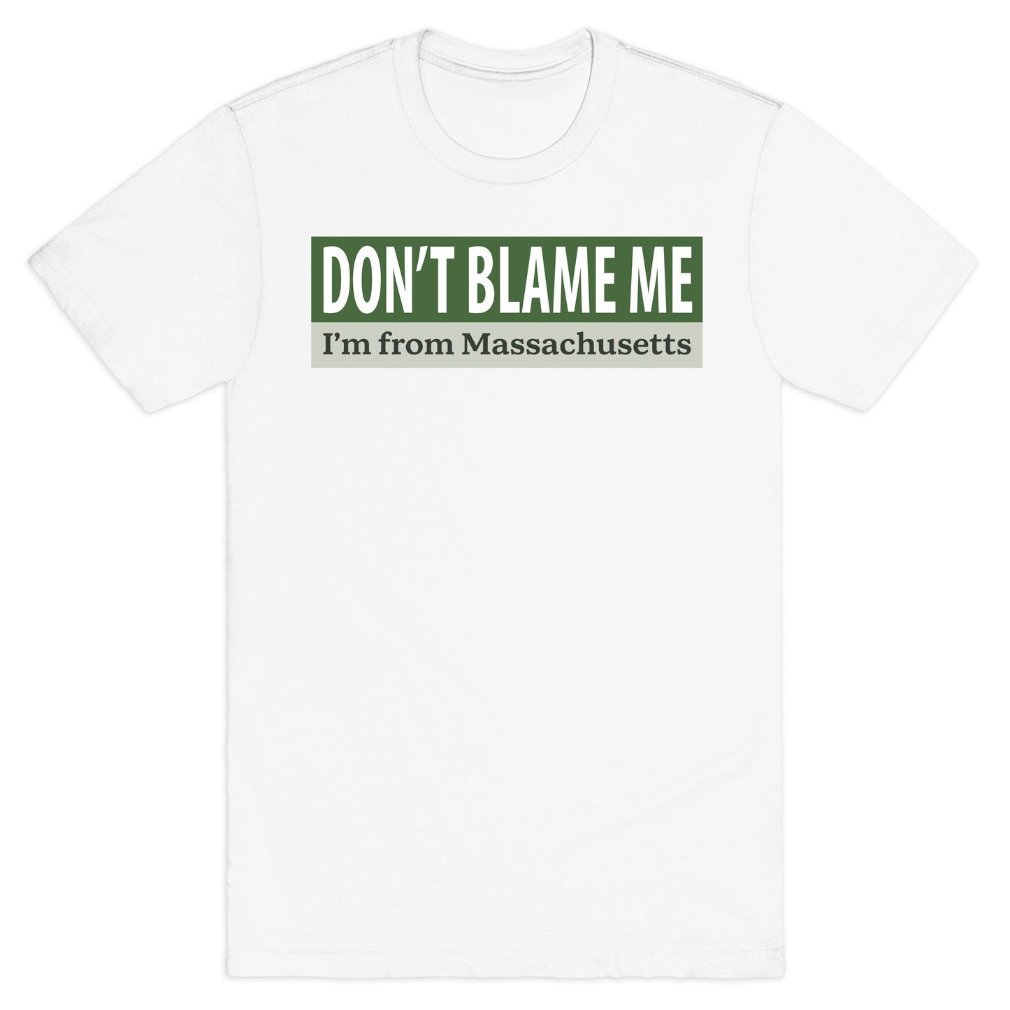 dont blame me im from massachusetts T-Shirt