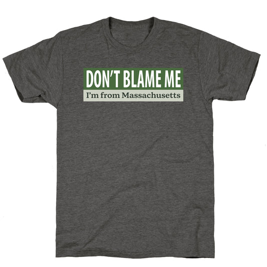 dont blame me im from massachusetts Unisex Triblend Tee