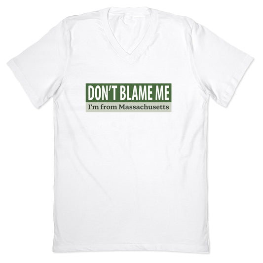 dont blame me im from massachusetts V-Neck