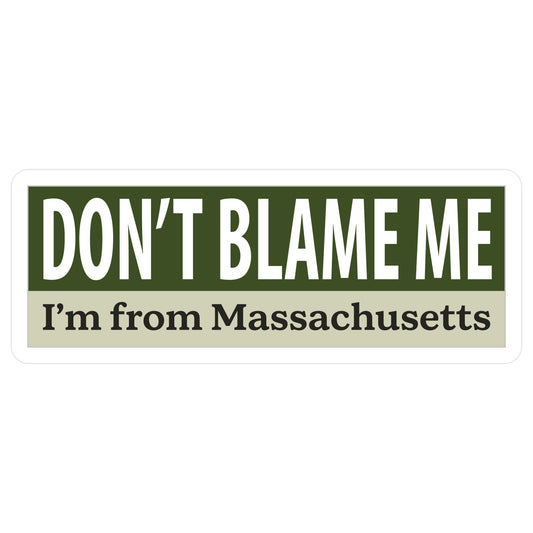 Don't Blame Me I'm From Massachusetts Die Cut Sticker